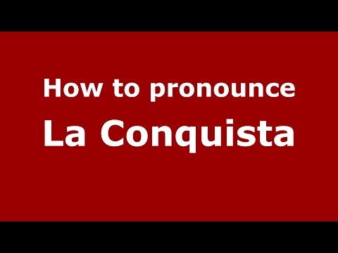 How to pronounce La Conquista