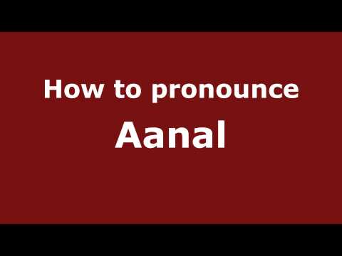 How to Pronounce Aanal - PronounceNames.com