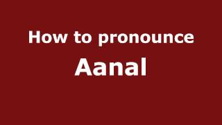 How to pronounce Aanal