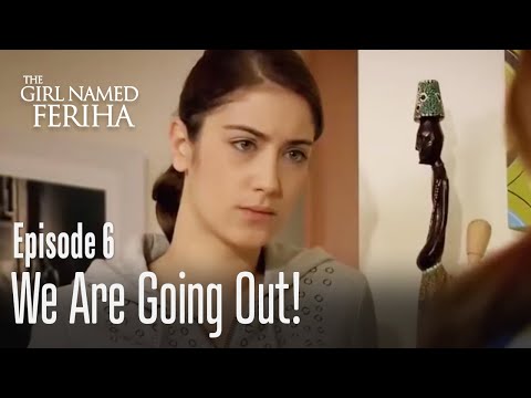 We are going out! - The Girl Named Feriha Episode 6