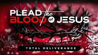 Powerful  Blood Of Jesus  Prayer to Defeat Demonic Forces for Total Deliverance