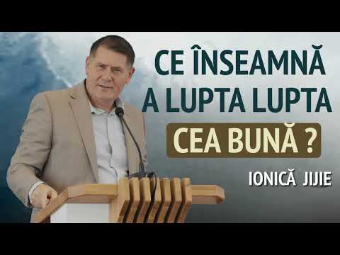 Ionică Jijie - Ce înseamnă să luptăm lupta cea bună? | PREDICĂ 2024