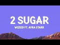 Wizkid - 2 Sugar (Lyrics) ft. Ayra Starr |25min