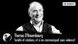 Société et relations, et si on communiquait sans violence? Thomas D'Ansembourg