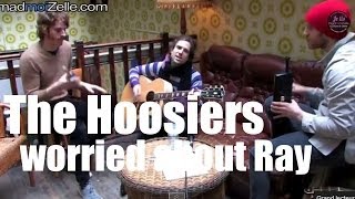 The Hoosiers &quot;Worried About Ray&quot;