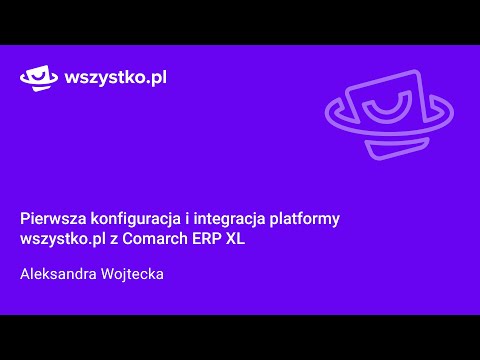Pierwsza konfiguracja i integracja platformy wszystko.pl z Comarch ERP XL