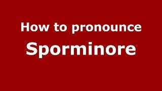 How to pronounce Sporminore