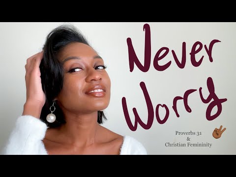 Why She’s Never Worried | Proverbs 31 & Christian Femininity