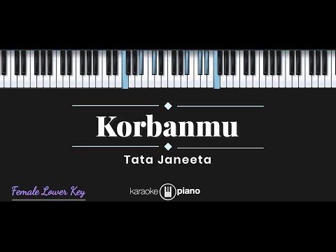 Tata Janeeta - Korbanmu (KARAOKE PIANO - FEMALE LOWER KEY)