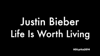 Justin Bieber - Life Is Worth Living Lyrics