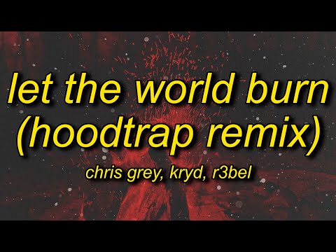 Chris Grey - LET THE WORLD BURN (Hoodtrap / Mylancore Remix) Lyrics