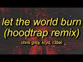 Chris Grey LET THE WORLD BURN Hoodtrap Mylancore Remix Lyrics