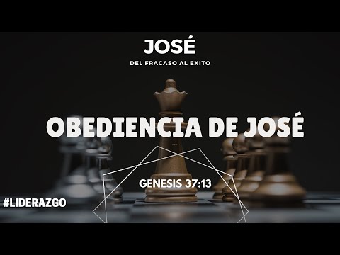 LA OBEDIENCIA DE JOSÉ (003) GENESIS 37:13 (LIDERAZGO)