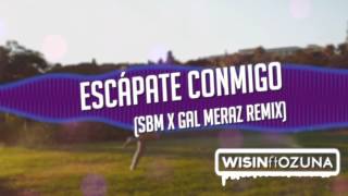 Escápate conmigo (SBM x Gal Meraz Remix) - Wisin ft Ozuna.