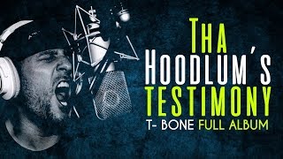 T-Bone - Tha hoodlum&#39;s testimony (Full Album)