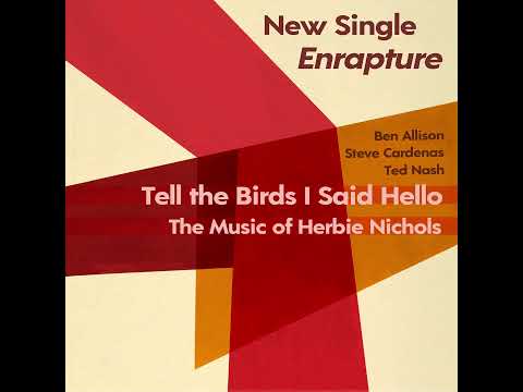 Enrapture - The first single from the album Tell the Birds I Said Hello: The Music of Herbie Nichols