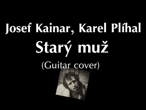 Josef Kainar, Karel Plíhal - Starý muž (guitar cover)