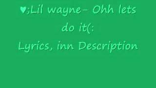 Lil wayne-Oh lets do it [[lyrics]]