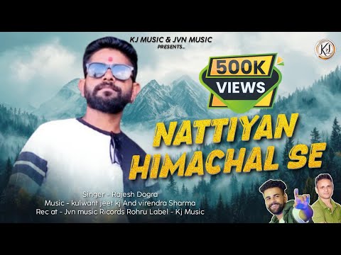 Nattiyan Himachal se - Latest Himachali Pahari Song - Rajesh Dogra - KJ Music