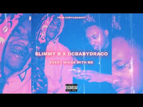 Slimmy B x DC Baby Draco - Every Nigga With Me (p. Coby2zBasket x Gelato)