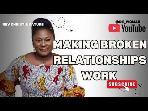 The Hidden Keys To Making Broken Relationships Work || Rev Christie Bature