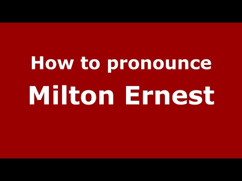 How to pronounce Milton Ernest