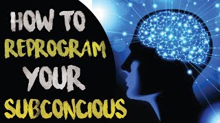 How to Reprogram Your Subconscious Mind to Get What You Want in Life