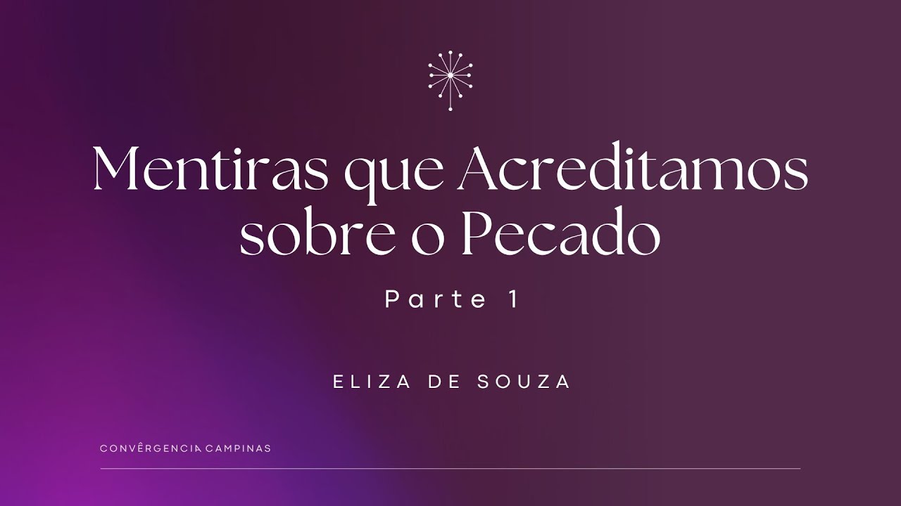 Mentiras que acreditamos sobre o pecado (Parte 1) | Eliza de Souza - Igreja Convergência Campinas