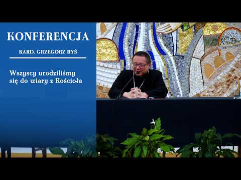 Cardinal Grzegorz Ryś to priests and bishops: We were all born into faith from the Church