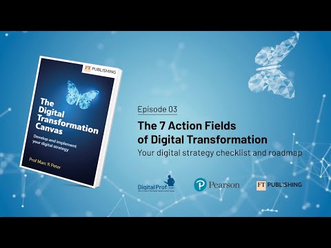 Episode 03: The 7 Action Fields of Digital Transformation - Your digital strategy framework