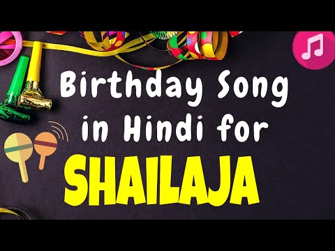 Birthday Song for Shailaja | Happy Birthday Shailaja Song | Happy Birthday Shailaja Song hindi