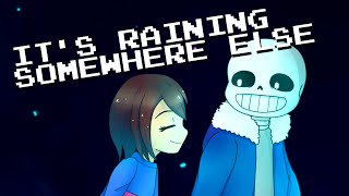 It&#39;s Raining Somewhere Else [Djsmell x Kathy-chan★] - Undertale