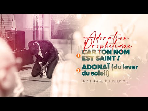 Car ton nom est Saint & Adonaï (Adoration spontanée) - Nathan Daoudou
