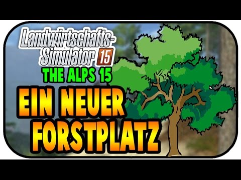 EIN NEUER FORSTPLATZ #013 - THE ALPS FORSTPROJEKT ★Let's Play Farming Simulator 15