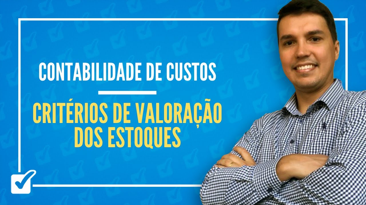 04.02. Aula de Critérios de valoração dos estoques (Contabilidade de Custos)