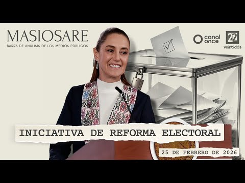 Masiosare - Análisis y narrativa: Iniciativa de Reforma Electoral (25/02/2026)