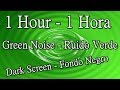 1 hour of green noise dark screen 1 hora ruido verde fondo negro