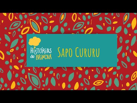 HISTÓRIAS DE BRINCAR - SAPO CURURU