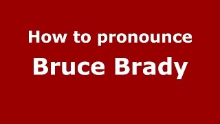 How to pronounce Bruce Brady