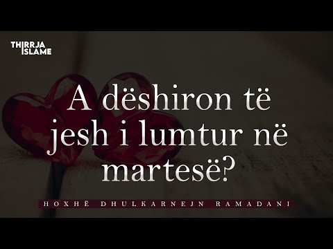 A dëshiron të jesh i lumtur në martesë? - Hoxhë Dhulkarnejn Ramadani