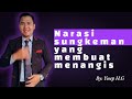 NARASI SUNGKEMAN YANG MEMBUAT MENANGIS