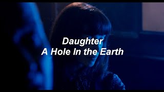 Daughter - A Hole In the Earth (Sub. Español)