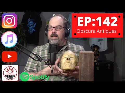 Never Again Radio Ep:142 Obscura Antiques