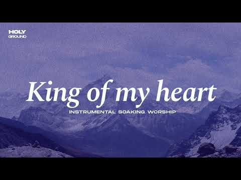 KING OF MY HEART || INSTRUMENTAL SOAKING WORSHIP || PIANO & PAD PRAYER SONG