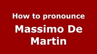 How to pronounce Massimo De Martin