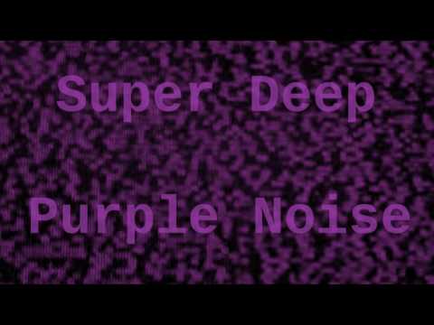 Super Deep Purple Noise for 12 Hours