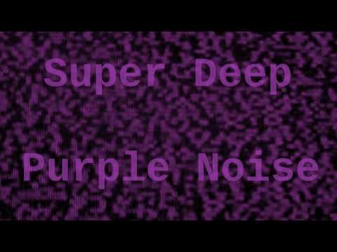 Super Deep Purple Noise for 12 Hours