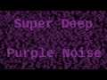 Super Deep Purple Noise for 12 Hours