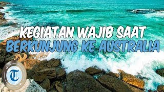 10 Kegiatan yang Wajib Dilakukan Saat Pertama Kali Liburan ke Australia