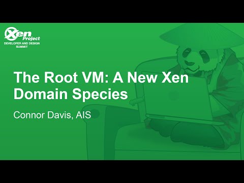 The Root VM: A New Xen Domain Species - Connor Davis, AIS